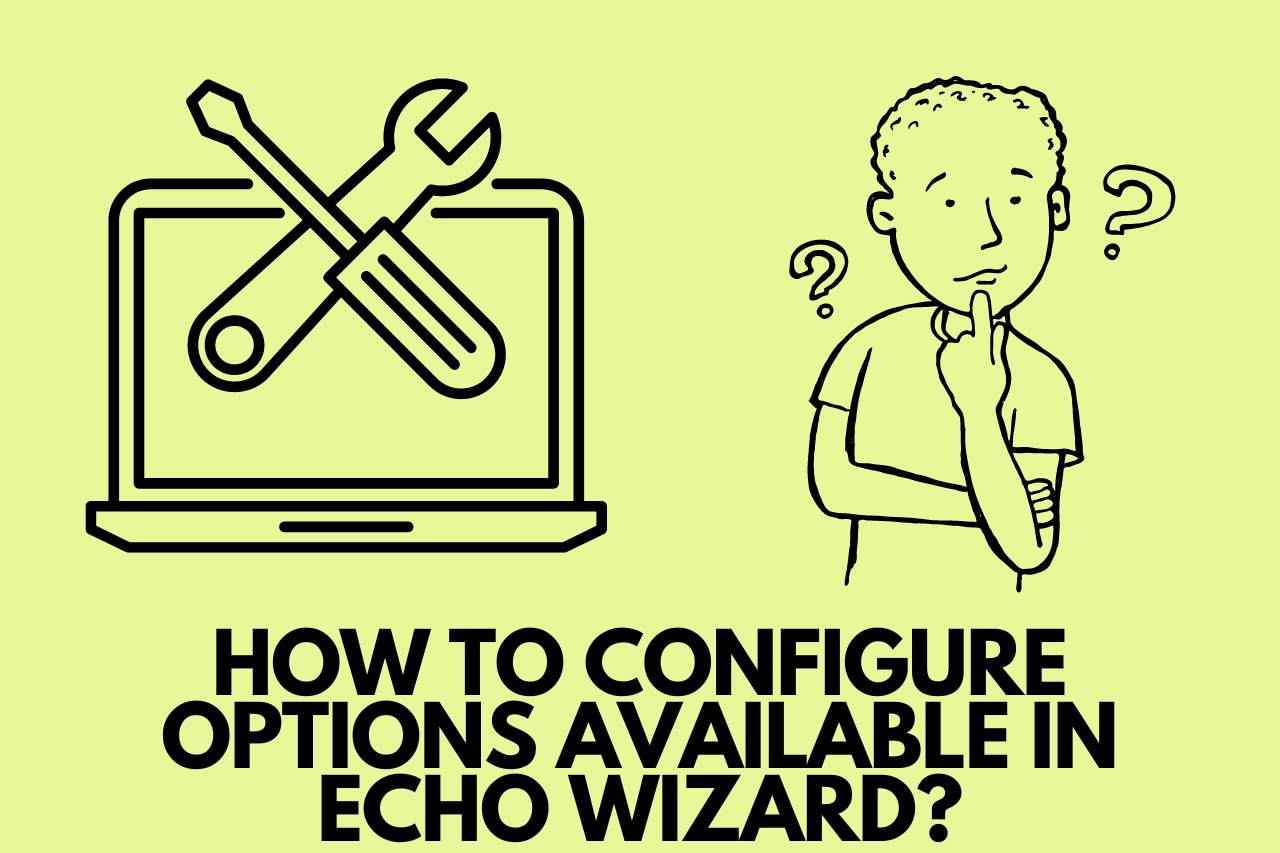 How to Configure Options Available in Echo Wizard