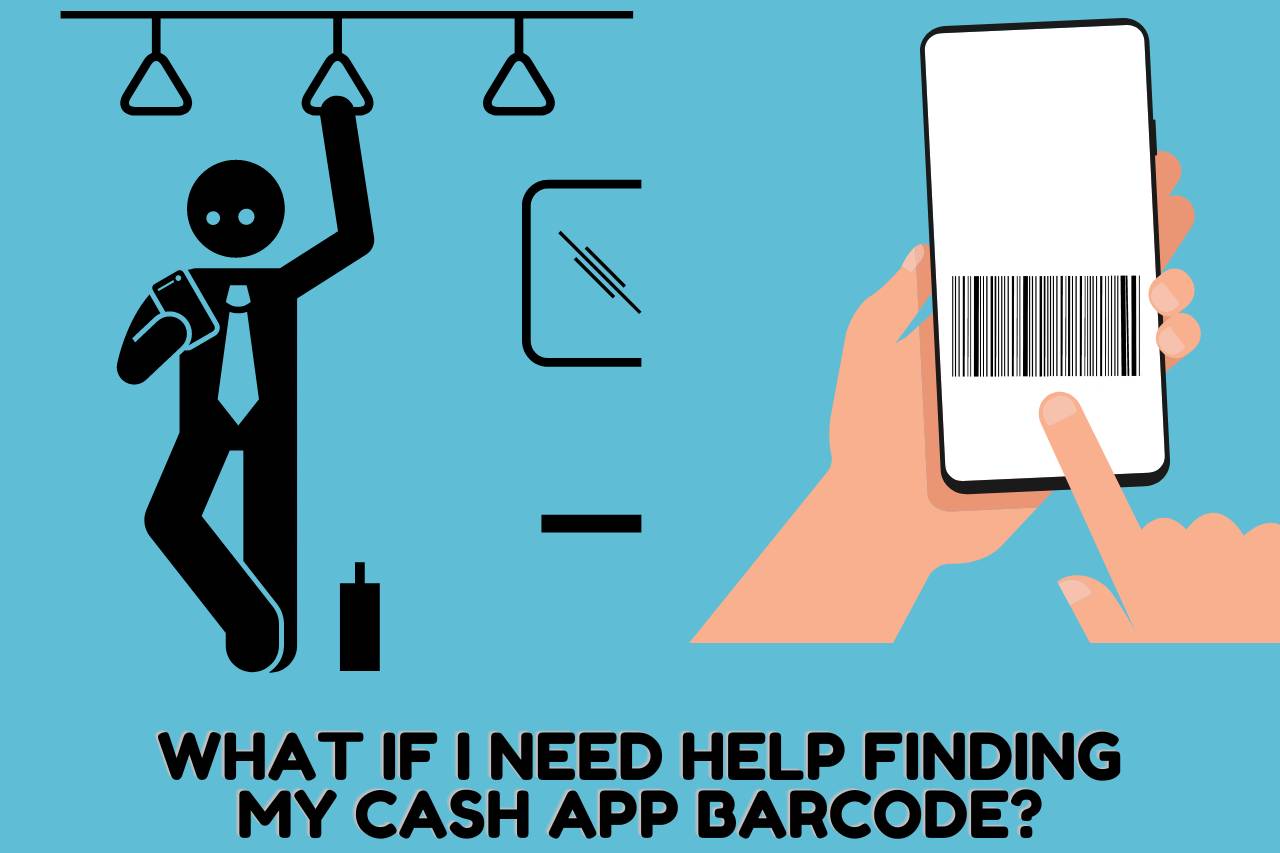 What If I Need Help Finding My Cash App Barcode