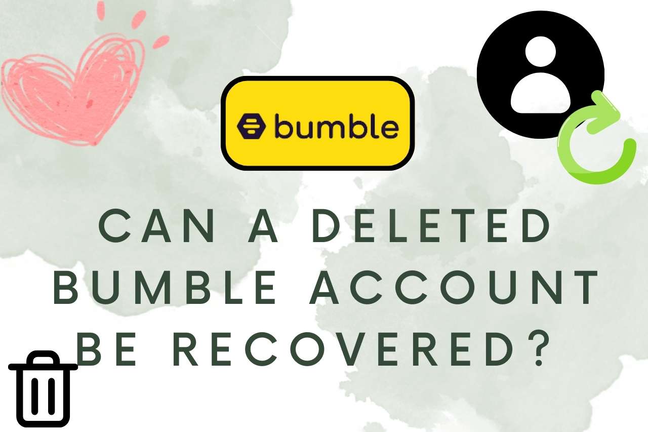 Can a Deleted Bumble Account be Recovered? 