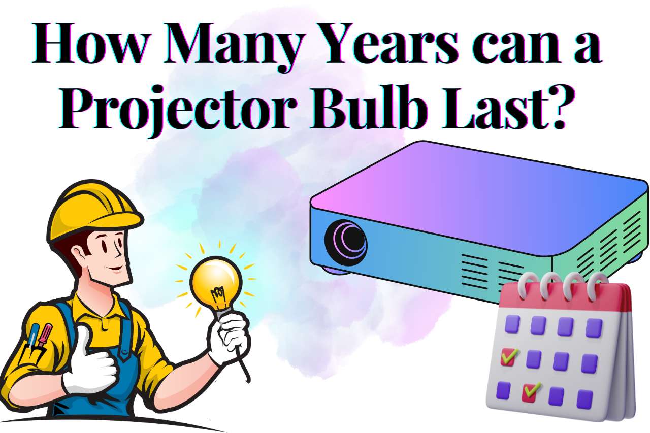 How Many Years Can a Projector Bulb Last?