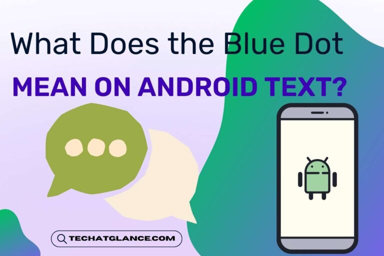 Understanding the Blue Dot on Android Texts: A Comprehensive Guide