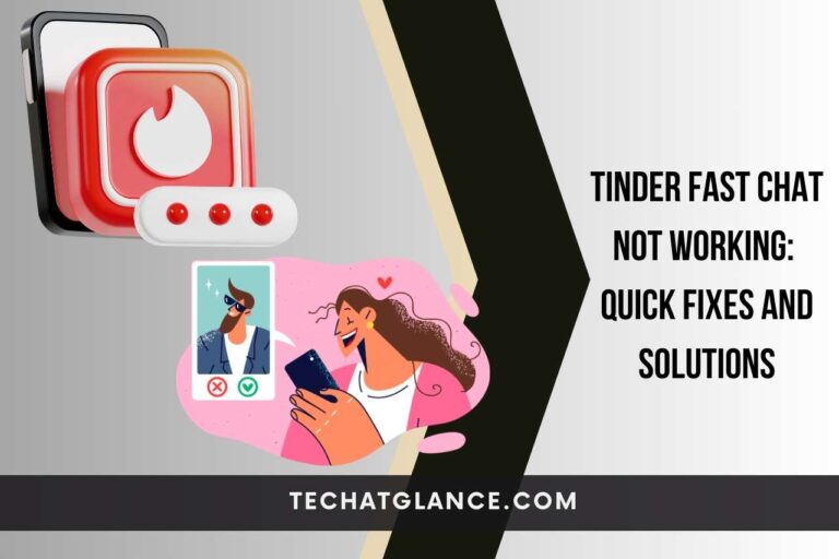 Tinder Fast Chat Not Working: Quick Fixes and Solutions