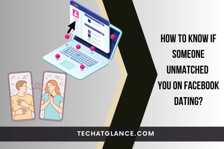 How To Know If Someone Unmatched You On Facebook Dating?
