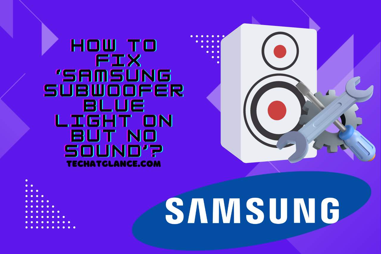 How to Fix ‘Samsung subwoofer blue light on but no sound’