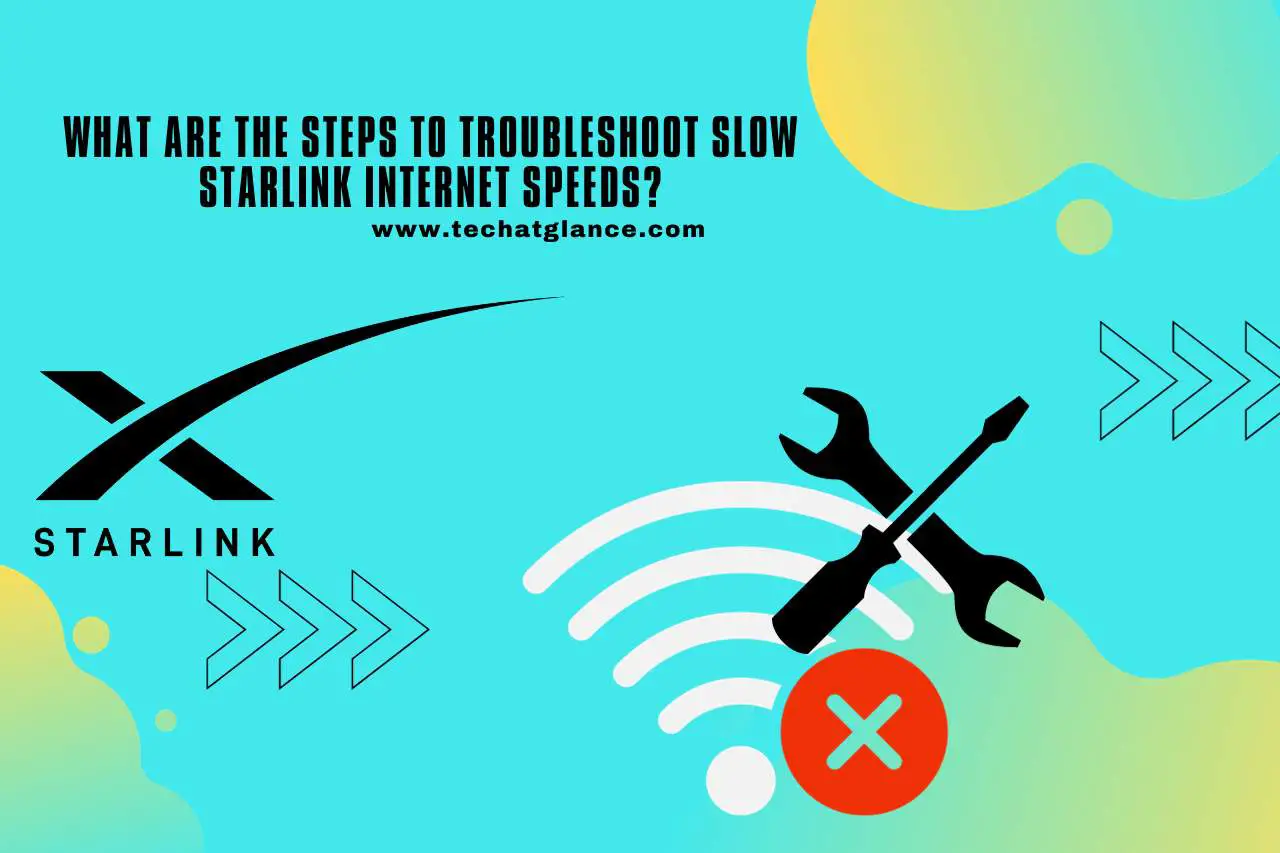 What are the Steps to Troubleshoot Slow Starlink Internet Speeds