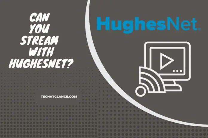 can you stream with hughesnet