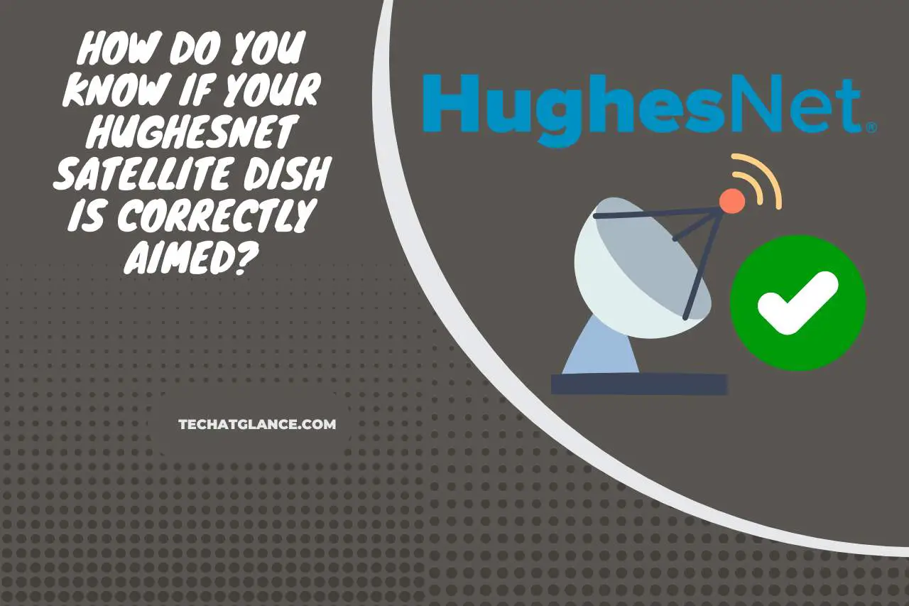 How Do you Know If your HughesNet Satellite Dish is Correctly Aimed